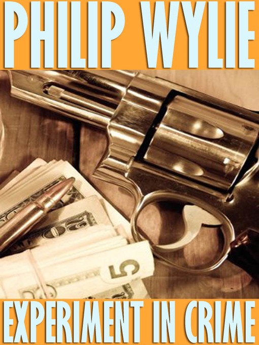 Title details for Experiment in Crime by Philip Wylie - Available